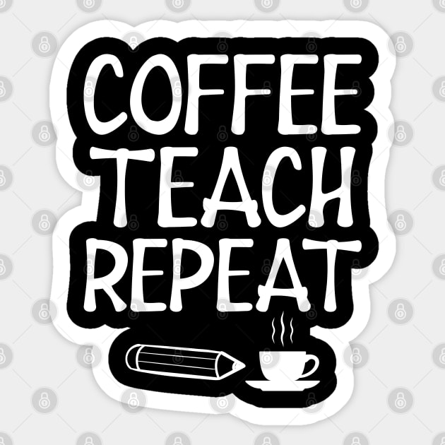 Teacher - Coffee Teach Repeat w Sticker by KC Happy Shop